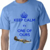 keep calm its one of ours blue t-shirt keep calm its one of ours blue t-shirt