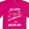 Old HSTs Never die clear Fuschia Pink T-Shirt