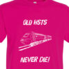 Old HSTs Never die plain Fuschia Pink T-Shirt Old HSTs Never die plain Fuschia Pink T-Shirt