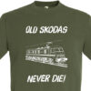 Old Skodas Never die Army Green T-Shirt Old Skodas Never die Army Green T-Shirt