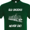 Old Skodas Never die Bottle Green T-Shirt Old Skodas Never die Bottle Green T-Shirt