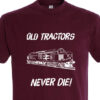 Old Tractors Never die v2 Plain Burgundy T-Shirt Old Tractors Never die v2 Plain Burgundy T-Shirt