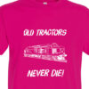 Old Tractors Never die v2 Plain Fuschia Pink T-Shirt Old Tractors Never die v2 Plain Fuschia Pink T-Shirt