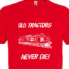 Old Tractors Never die v2 Plain Red T-Shirt Old Tractors Never die v2 Plain Red T-Shirt
