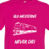 Old Westerns Never die plain Fuschia Pink T-Shirt Old Westerns Never die plain Fuschia Pink T-Shirt